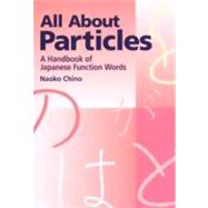 All About Particles A Handbook of Japanese Function Words by Chino, Naoko, 9781568364193