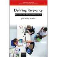 Defining Relevancy : Managing the New Academic Library by Hurlbert, Janet McNeil, 9781591584193