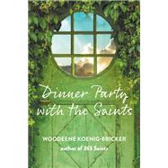 A Dinner Party With the Saints by Koenig-Bricker, Woodeene, 9781640604193