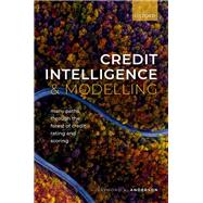 Credit Intelligence & Modelling Many Paths through the Forest of Credit Rating and Scoring by Anderson, Raymond A., 9780192844194