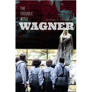 The Trouble With Wagner by Steinberg, Michael P., 9780226594194
