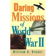 Daring Missions of World War II by William B. Breuer, 9780471404194