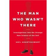 The Man Who Wasn't There by Ananthaswamy, Anil, 9780525954194