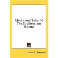 Myths and Tales of the Southeastern Indians by Swanton, John R., 9781436684194