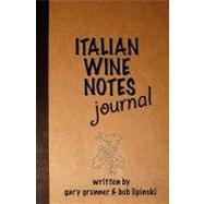 Italian Wine Notes Journal by Grunner, Gary; Lipinski, Bob, 9781451504194