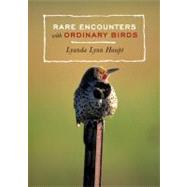Rare Encounters with Ordinary Birds by HAUPT, LYANDA LYNN, 9781570614194