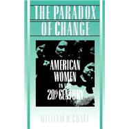 The Paradox of Change American Women in the 20th Century by Chafe, William H., 9780195044195