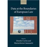 Data at the Boundaries of European Law by Curtin, Deirdre; Catanzariti, Mariavittoria, 9780198874195
