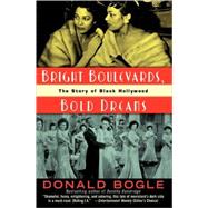 Bright Boulevards, Bold Dreams The Story of Black Hollywood by BOGLE, DONALD, 9780345454195
