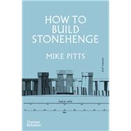 How to Build Stonehenge by Pitts, Mike, 9780500024195