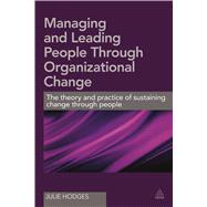 Managing and Leading People Through Organizational Change by Hodges, Julie, 9780749474195