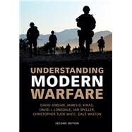 Understanding Modern Warfare by Jordan, David; Kiras, James D.; Lonsdale, David J.; Speller, Ian; Tuck, Christopher, 9781107134195