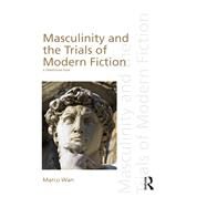 Masculinity and the Trials of Modern Fiction by Wan; Marco, 9781138684195