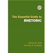The Essential Guide to Rhetoric by Keith, William M.; Lundberg, Christian O., 9781319094195