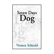 Seven Days of the Dog by Schmid, Vernon, 9781401094195