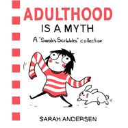Adulthood Is a Myth A Sarah's Scribbles Collection by Andersen, Sarah, 9781449474195