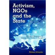 Activism, NGOs and the State Multilevel Responses to Immigration Politics in Europe by Schnyder, Melissa, 9781783484195