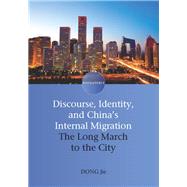 Discourse, Identity, and China's Internal Migration The Long March to the City by Jie, Dong, 9781847694195