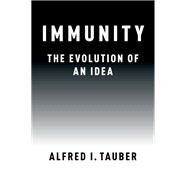 Immunity The Evolution of an Idea by Tauber, Alfred I., 9780190914196