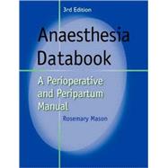 Anaesthesia Databook: A Perioperative and Peripartum Manual by Rosemary Mason, 9780521114196