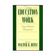From Education to Work: Cross National Perspectives by Edited by Walter R. Heinz, 9780521594196
