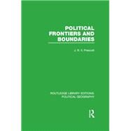 Political Frontiers and Boundaries (Routledge Library Editions: Political Geography) by Prescott; J. R. V., 9781138814196