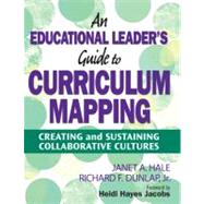 An Educational Leader's Guide to Curriculum Mapping; Creating and Sustaining Collaborative Cultures by Janet A. Hale, 9781412974196