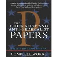 The Federalist and Anti-Federalist Papers by Hamilton, Alexander; Madison, James; Jay, John; Henry, Patrick; Yates, Robert, 9781453634196