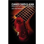 Cuando canta el alma / When the soul sings by Montano, Noel; de Haro, Herick; Miami, Publicaciones, 9781492934196