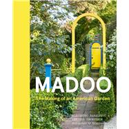 Madoo The Making of an American Garden by Saralegui, Alejandro; Cronstrom, Kendell, 9781643264196