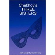 Chekhov's Three Sisters by Dowling, Sam, 9781847994196