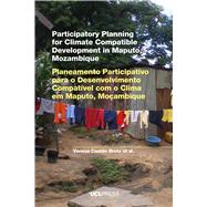 Participatory Planning for Climate Compatible Development in Maputo, Mozambique by Broto, Vanesa Castan; Ensor, Jonathan; Boyd, Emily; Allen, Charlotte; Seventine, Carlos, 9781910634196