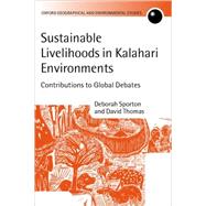 Sustainable Livelihoods in Kalahari Environments Contributions to Global Debates by Sporton, Deborah; Thomas, David S. G., 9780198234197