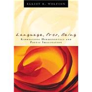 Language, Eros, Being Kabbalistic Hermeneutics and Poetic Imagination by Wolfson, Elliot  R., 9780823224197