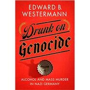 Drunk on Genocide by Edward B. Westermann, 9781501754197