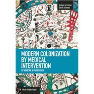 Modern Colonization by Medical Intervention by Trujillo-pagn, Nicole, 9781608464197