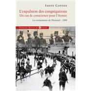 L'expulsion des congrgations, un cas de conscience pour l'Arme by Sabine Garnier, 9782755404197