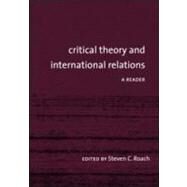Critical Theory and International Relations: A Reader by Roach; Steven C., 9780415954198