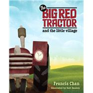 The Big Red Tractor and The Little Village by Chan, Francis; Daniels, Matt, 9780781404198