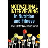 Motivational Interviewing in Nutrition and Fitness by Clifford, Dawn; Curtis, Laura, 9781462524198