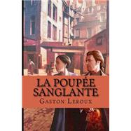 La Poupee Sanglante by Leroux, M. Gaston; Ballin, M. G. P., 9781508464198