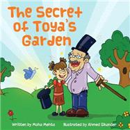 The Secret of Toya's Garden by Mehta, Moha; Sikander, Ahmed, 9781519424198