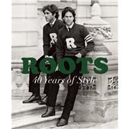 Roots: 40 Years of Style by Budman, Michael; Green, Don; Boyd, Suzanne; Aykroyd, Dan, 9781770894198