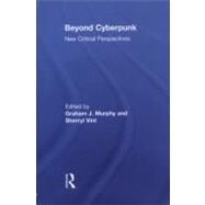 Beyond Cyberpunk: New Critical Perspectives by Murphy; Graham, 9780415634199