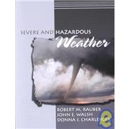 Severe and Hazardous Weather by Rauber, Robert M.; Charlevoix, Donna J.; Walsh, John E., 9780787294199