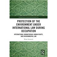 Protection of the Environment under International Law during Occupation by Waad Abualrob, 9781032854199