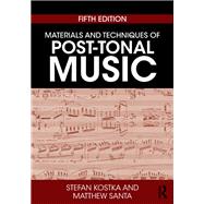 Materials and Techniques of Post-tonal Music by Kostka, Stefan, 9781138714199