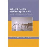 Exploring Positive Relationships at Work by Jane E. Dutton, 9781315094199