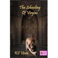 The Schooling of Virgins by Vixen, K. C., 9781499314199