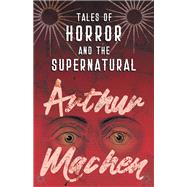Tales of Horror and the Supernatural by Arthur Machen, 9781528704199